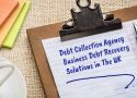 Debt Collection Agency- Business Debt Recovery Solutions in The UK